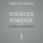 Younger Forever by  Chris Crowley audiobook