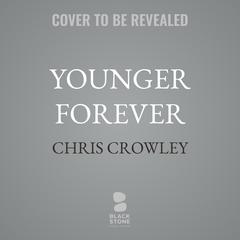Younger Forever by Chris Crowley audiobook