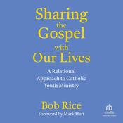 Sharing the Gospel with Our Lives by  Bob Rice audiobook
