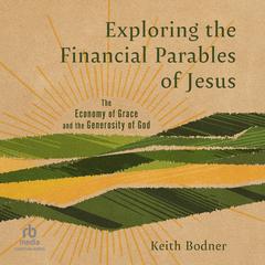 Exploring the Financial Parables of Jesus by Keith Bodner audiobook