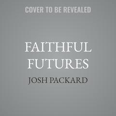 Faithful Futures by Josh Packard audiobook