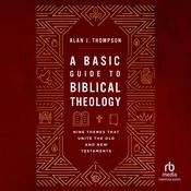 A Basic Guide to Biblical Theology by  Alan J. Thompson audiobook