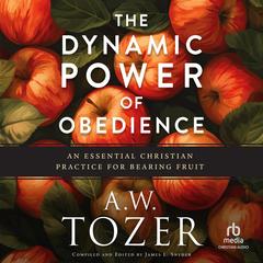 The Dynamic Power of Obedience by A. W. Tozer audiobook