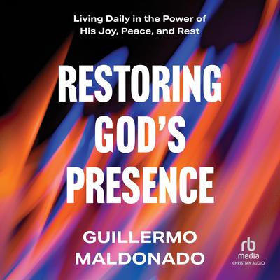 Restoring God's Presence by Guillermo Maldonado audiobook
