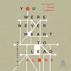 You Were Never Meant to Lead Alone by E. K. Strawser audiobook