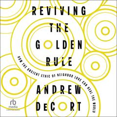 Reviving the Golden Rule by Andrew DeCort audiobook