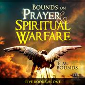 Bounds on Prayer & Spiritual Warfare by  E. M. Bounds audiobook
