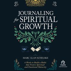 Journaling for Spiritual Growth by Marc Alan Schelske audiobook