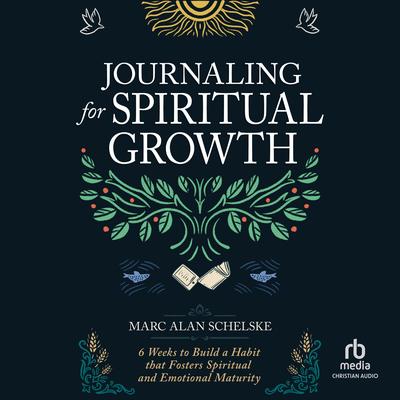 Journaling for Spiritual Growth by Marc Alan Schelske audiobook