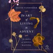 The Art of Living in Advent by  Sylvie Vanhoozer audiobook