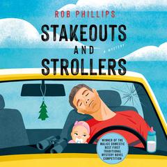 Stakeouts and Strollers by Rob Phillips audiobook