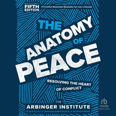 The Anatomy of Peace, Fifth Edition by the Arbinger Institute audiobook