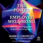 The Power of Employee Well-Being by  Mark C. Crowley audiobook