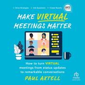 Make Virtual Meetings Matter by  Paul Axtell audiobook