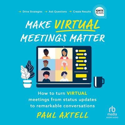 Make Virtual Meetings Matter by Paul Axtell audiobook