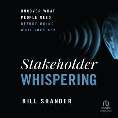 Stakeholder Whispering by Bill Shander audiobook
