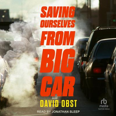 Saving Ourselves from Big Car by David Obst audiobook