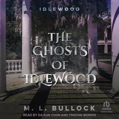 The Ghosts of Idlewood by M. L. Bullock audiobook