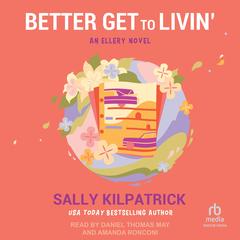 Better Get to Livin' by Sally Kilpatrick audiobook