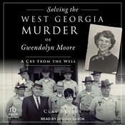 Solving the West Georgia Murder of Gwendolyn Moore by  Clay Bryant audiobook
