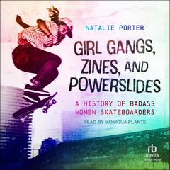 Girl Gangs, Zines, and Powerslides by Natalie Porter audiobook