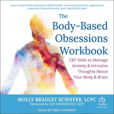 The Body-Based Obsessions Workbook by Molly Bradley Schiffer, LCPC audiobook
