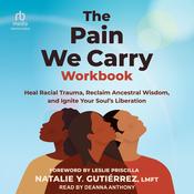 The Pain We Carry Workbook by  Natalie Y. Gutiérrez, LMFT audiobook