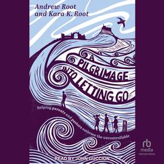 A Pilgrimage into Letting Go by Andrew Root audiobook