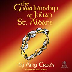 The Guardianship of Julian St. Albans by Amy Crook audiobook