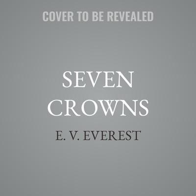 Seven Crowns by E. V. Everest audiobook