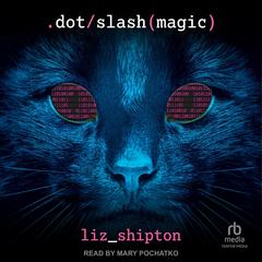 Dot Slash Magic by Liz Shipton audiobook