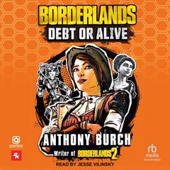 Borderlands: Debt or Alive by Anthony Burch audiobook