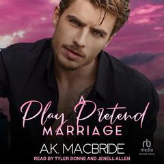 A Play Pretend Marriage by A.K. MacBride audiobook