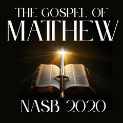 The Gospel of Matthew: NASB 2020 by New American Standard Bible audiobook