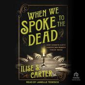 When We Spoke to the Dead by  Ilise S. Carter audiobook