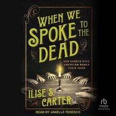 When We Spoke to the Dead by Ilise S. Carter audiobook