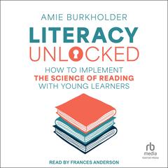 Literacy Unlocked by Amie Burkholder audiobook