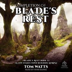 Completion of Blade's Rest by Tom Watts audiobook