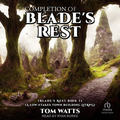 Completion of Blade's Rest by Tom Watts audiobook