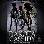 Be A Detective, They Said. It'll Be Fun, They Said by  Dakota Cassidy audiobook