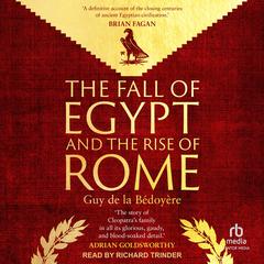The Fall of Egypt and the Rise of Rome by Guy de la Bédoyère audiobook