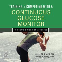 Training and Competing with a Continuous Glucose Monitor by Hunter Allen audiobook