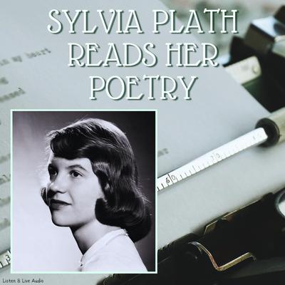 Sylvia Plath Reads Her Poetry by Sylvia Plath audiobook
