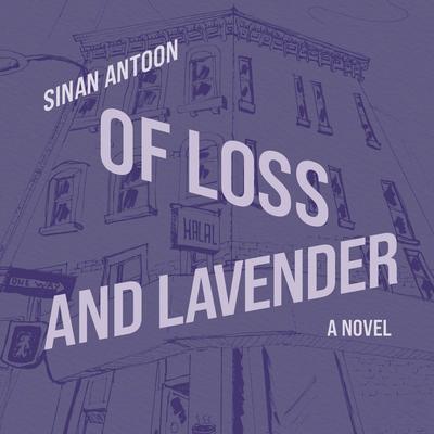 Of Loss and Lavender by Sinan Antoon audiobook