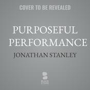 Purposeful Performance by  Jonathan Stanley audiobook