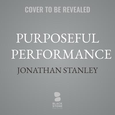 Purposeful Performance by Jonathan Stanley audiobook