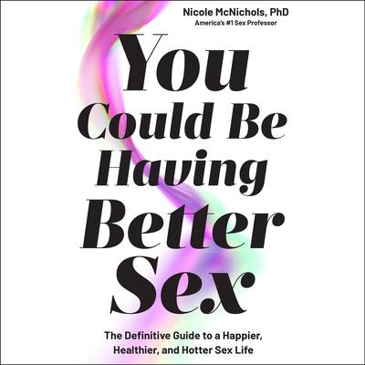 You Could Be Having Better Sex by Nicole McNichols audiobook