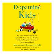 Dopamine Kids by  Michaeleen Doucleff audiobook
