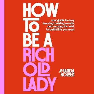 How to Be a Rich Old Lady by Amanda Holden audiobook