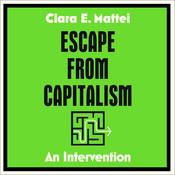 Escape from Capitalism by  Clara E. Mattei audiobook